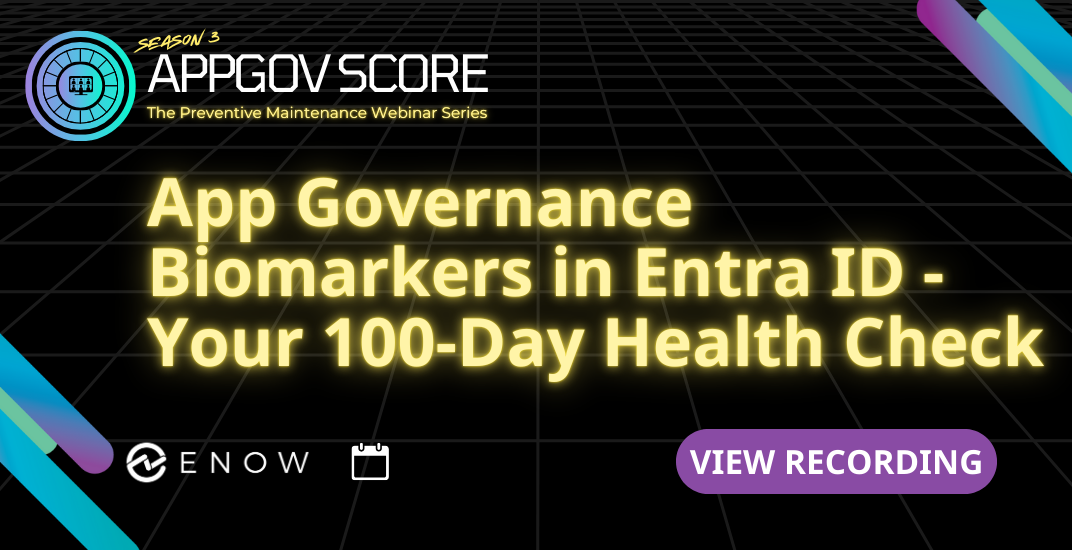 App Governance Biomarkers in Entra ID – Your 100-Day Health Check - Recording